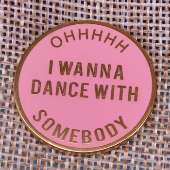I Wanna Dance With Somebody Emailiga Pin Badge Sõle Lihavõtted kingitus